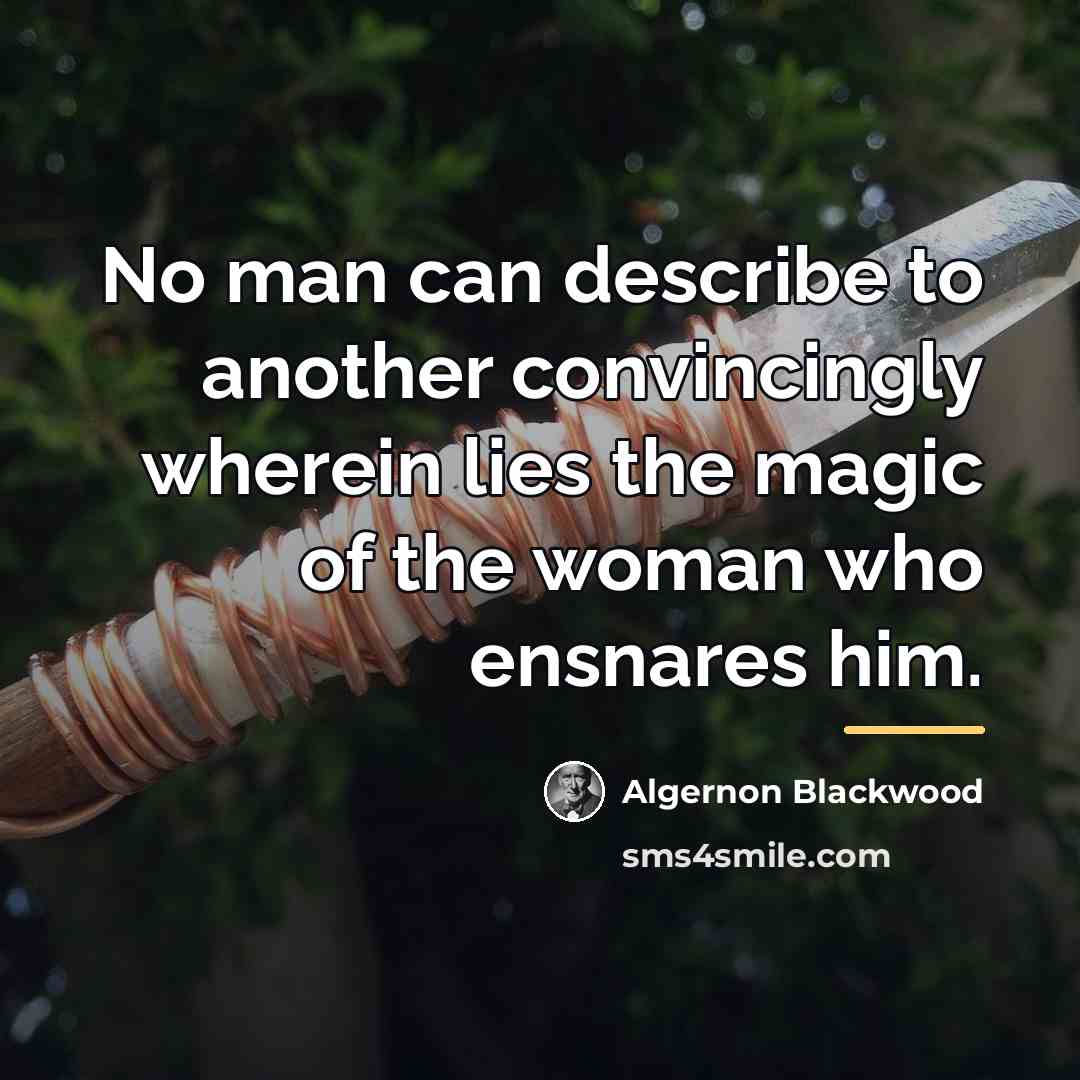 “No man can describe to another convincingly wherein lies the…” quote by Algernon Blackwood