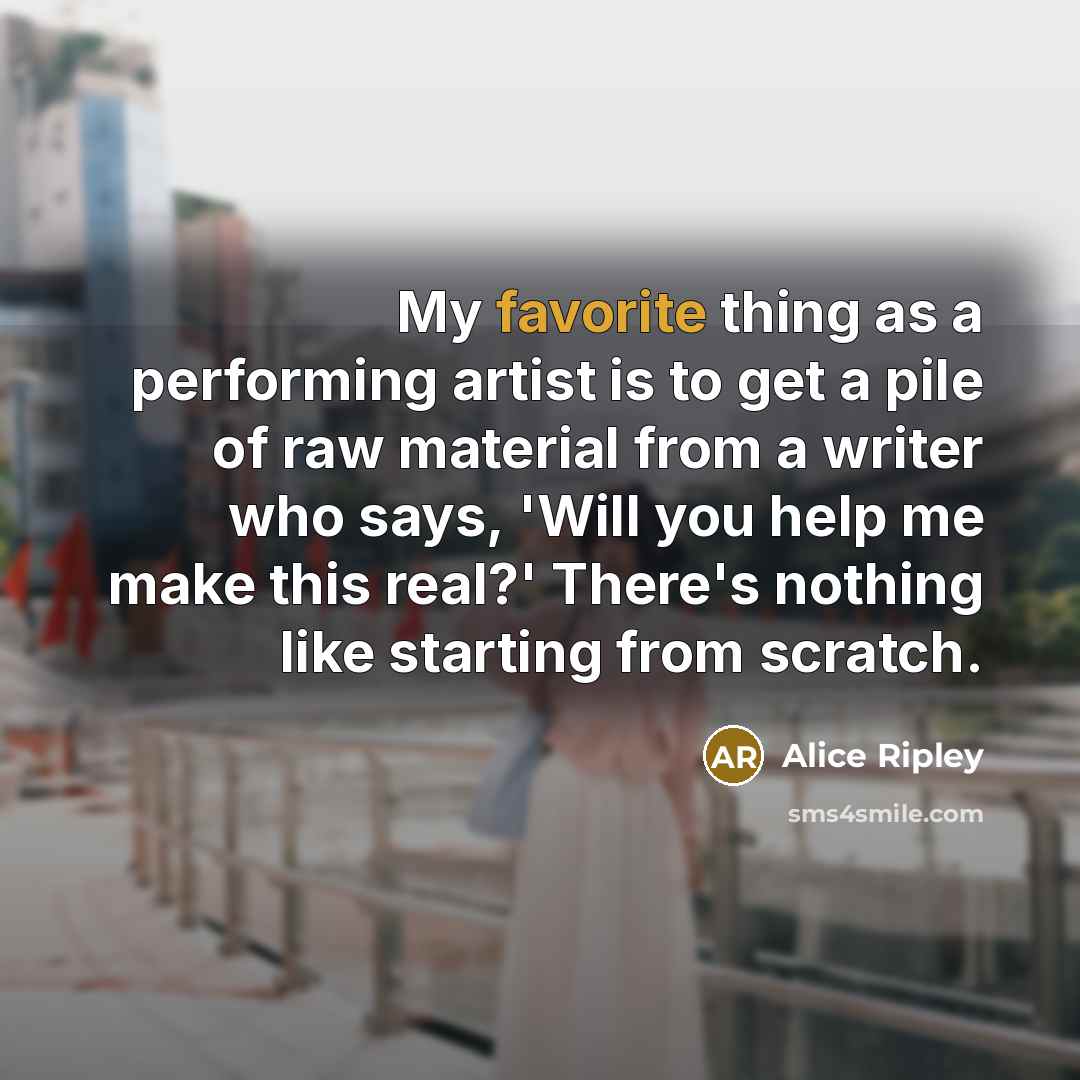 “My favorite thing as a performing artist is to get…” quote by Alice Ripley