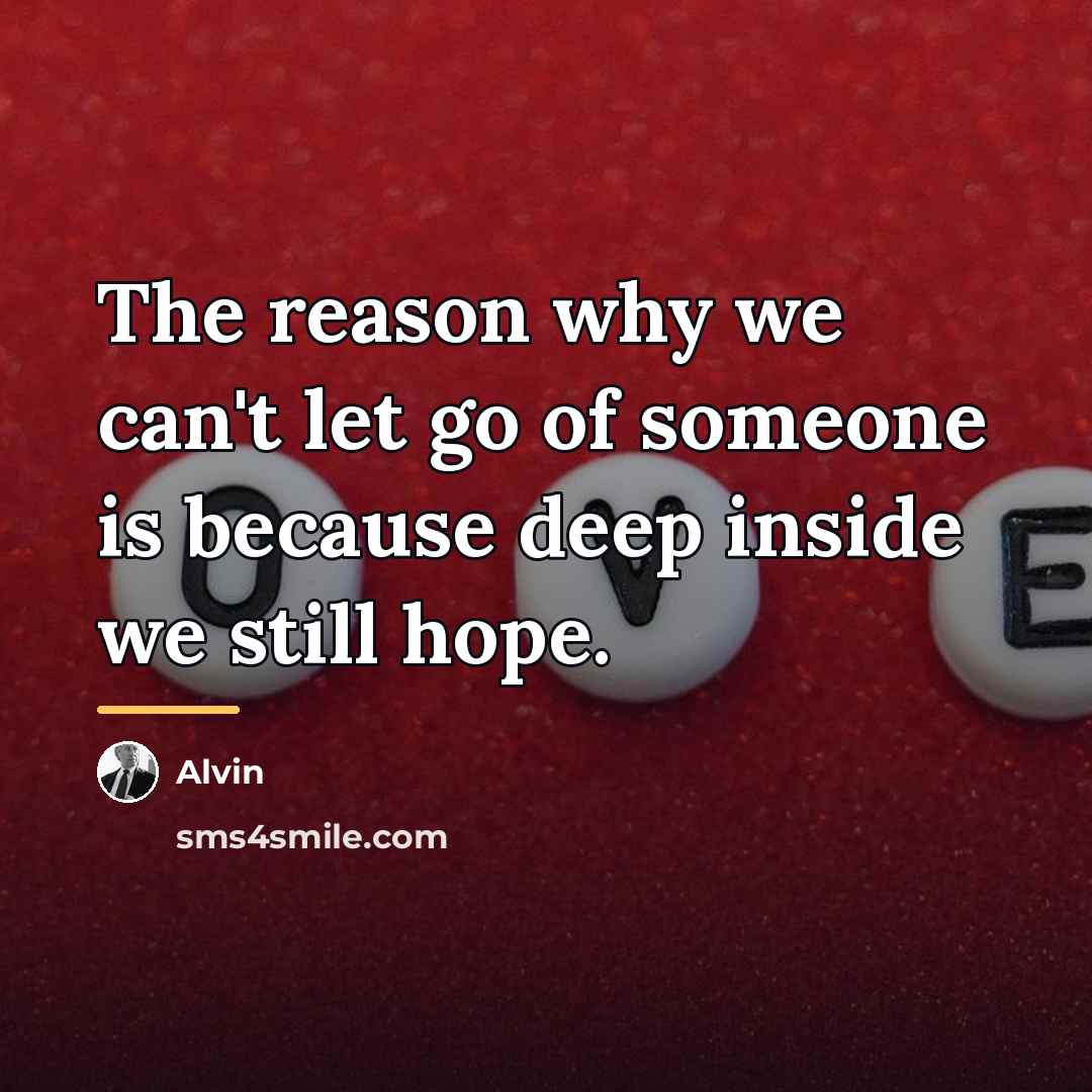 “The reason why we can't let go of someone is…” quote by Alvin