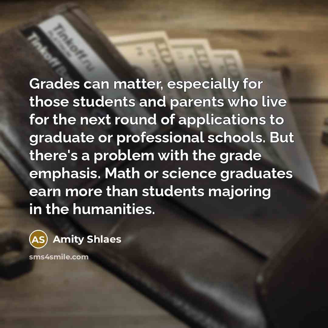 “Grades can matter, especially for those students and parents who…” quote by Amity Shlaes