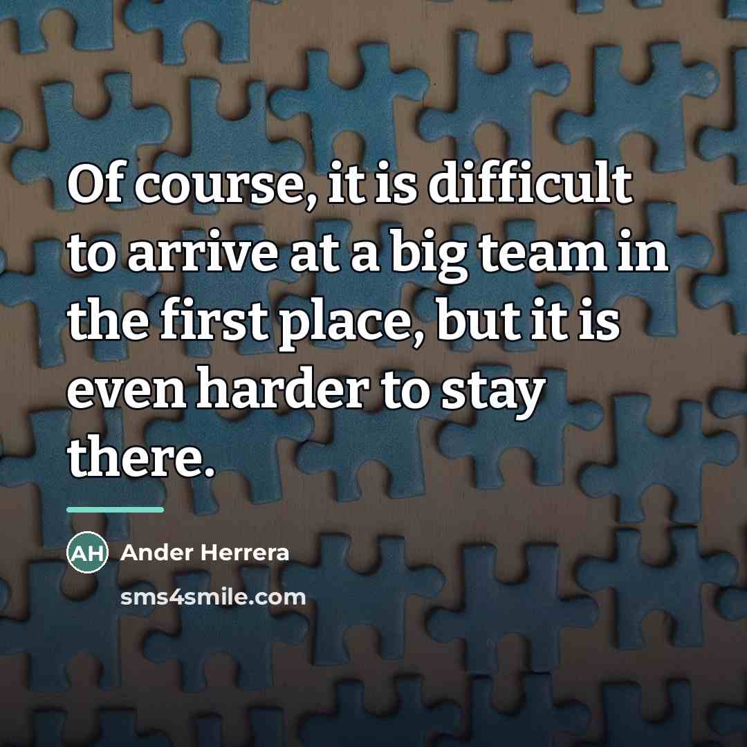 “Of course, it is difficult to arrive at a big…” quote by Ander Herrera