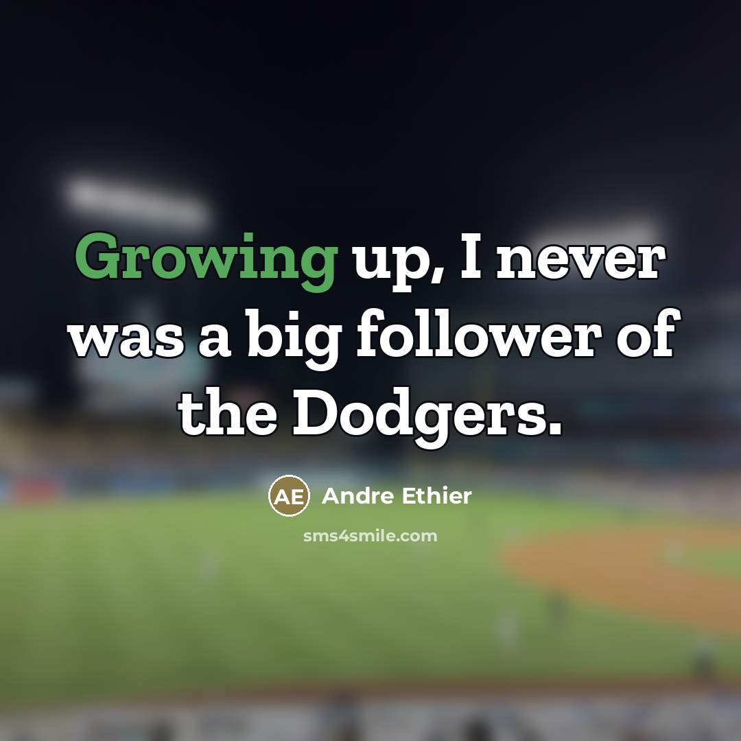 “Growing up, I never was a big follower of the…” quote by Andre Ethier