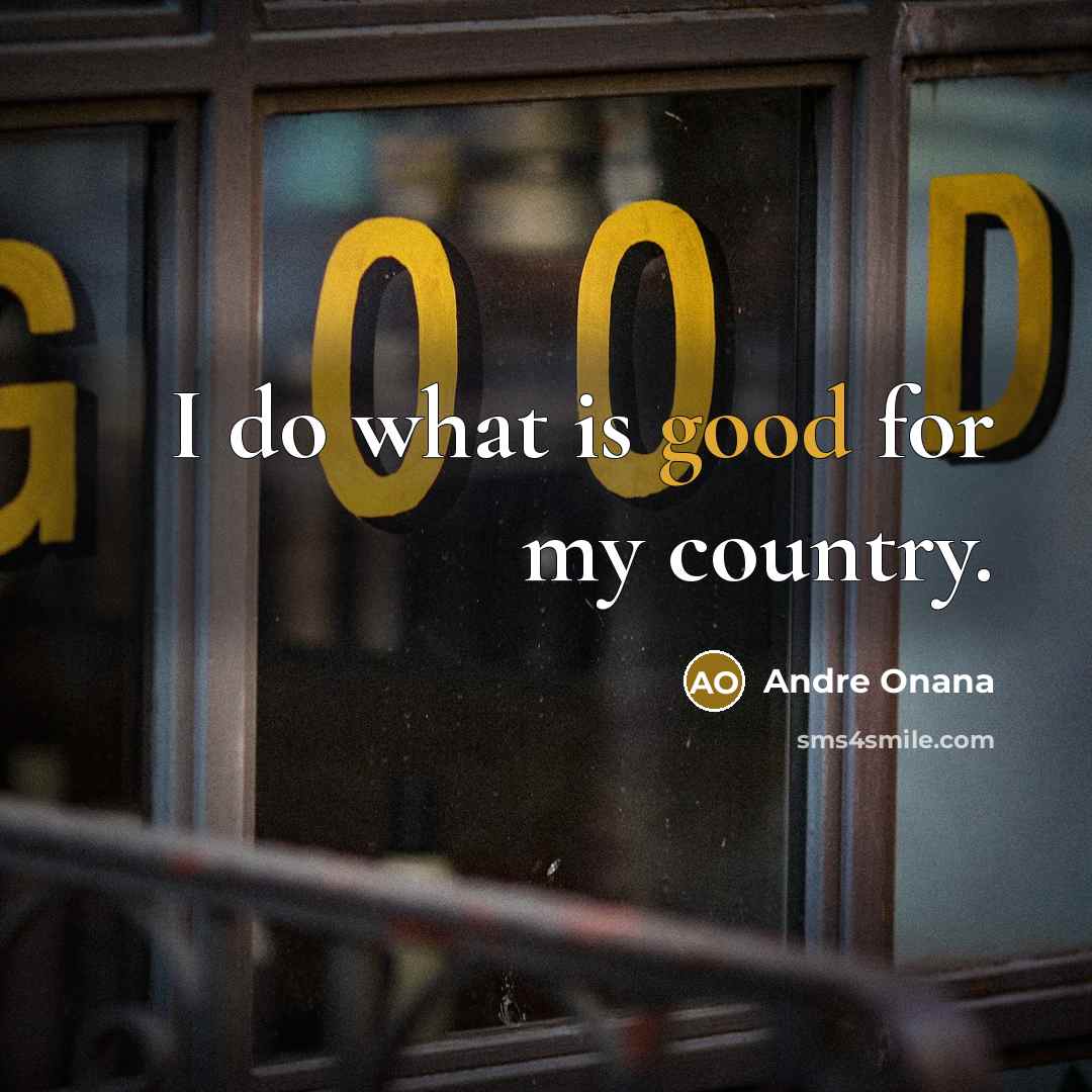 “I do what is good for my country.…” quote by Andre Onana