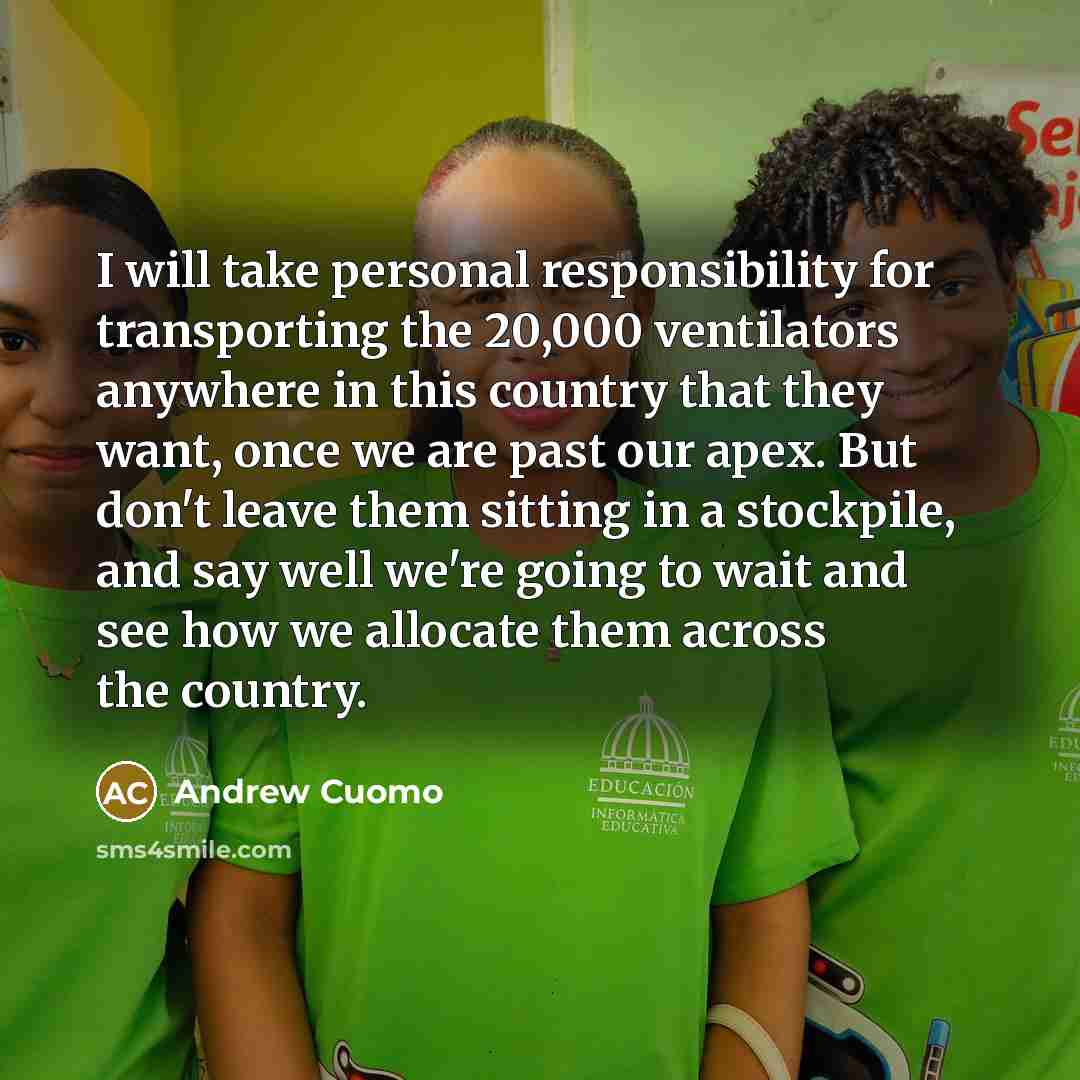 “I will take personal responsibility for transporting the 20,000 ventilators…” quote by Andrew Cuomo
