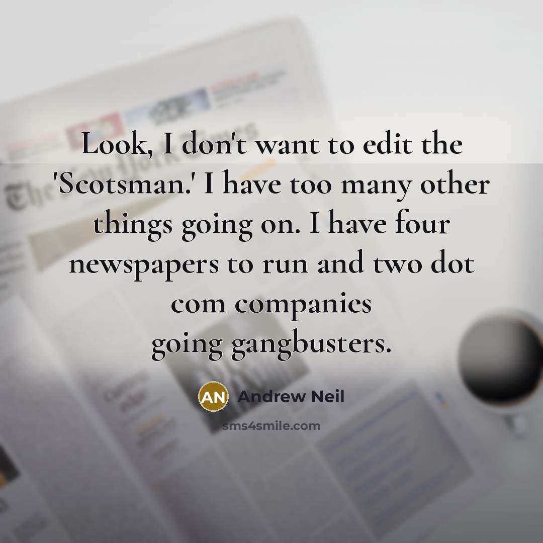 “Look, I don't want to edit the 'Scotsman.' I have…” quote by Andrew Neil