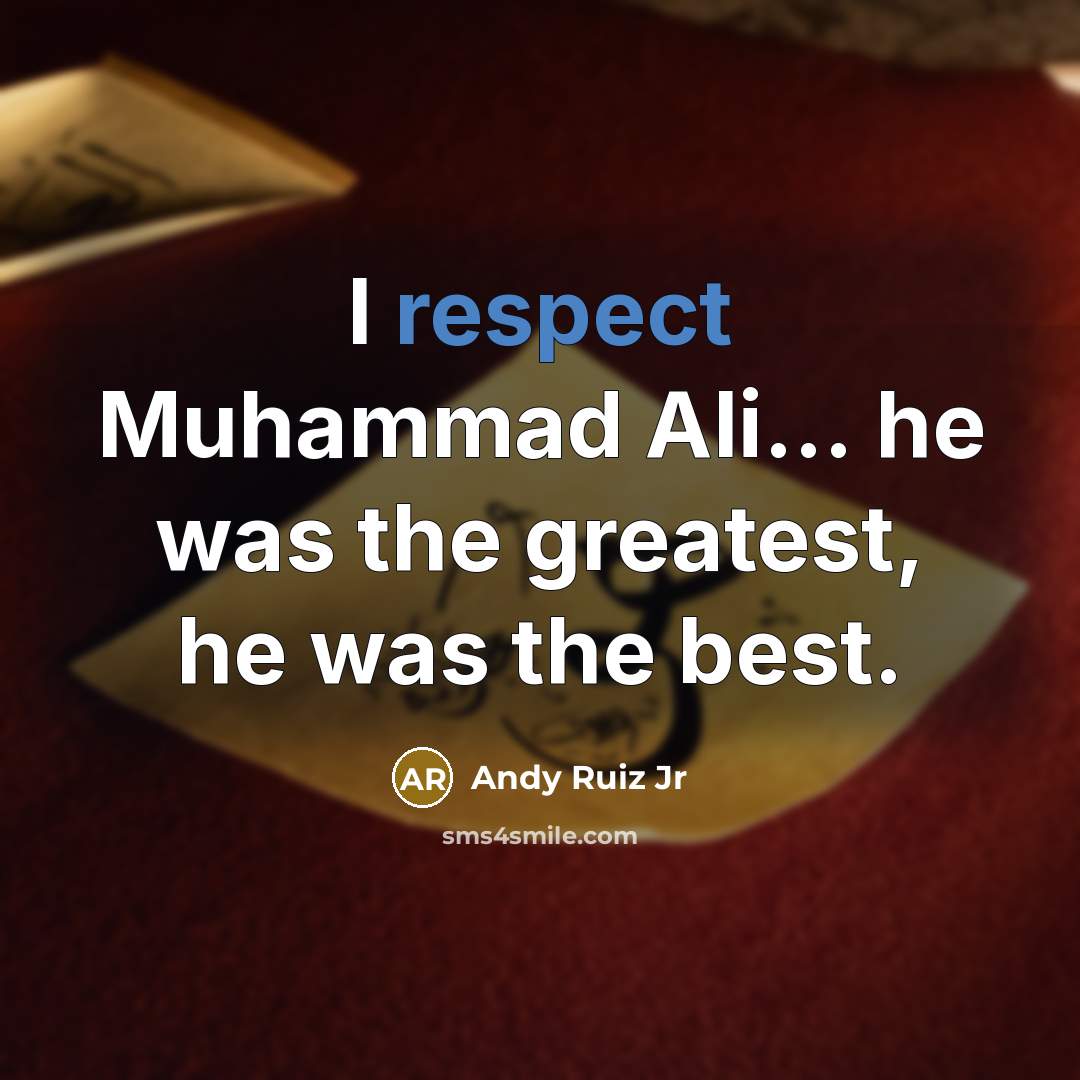 “I respect Muhammad Ali... he was the greatest, he was…” quote by Andy Ruiz Jr