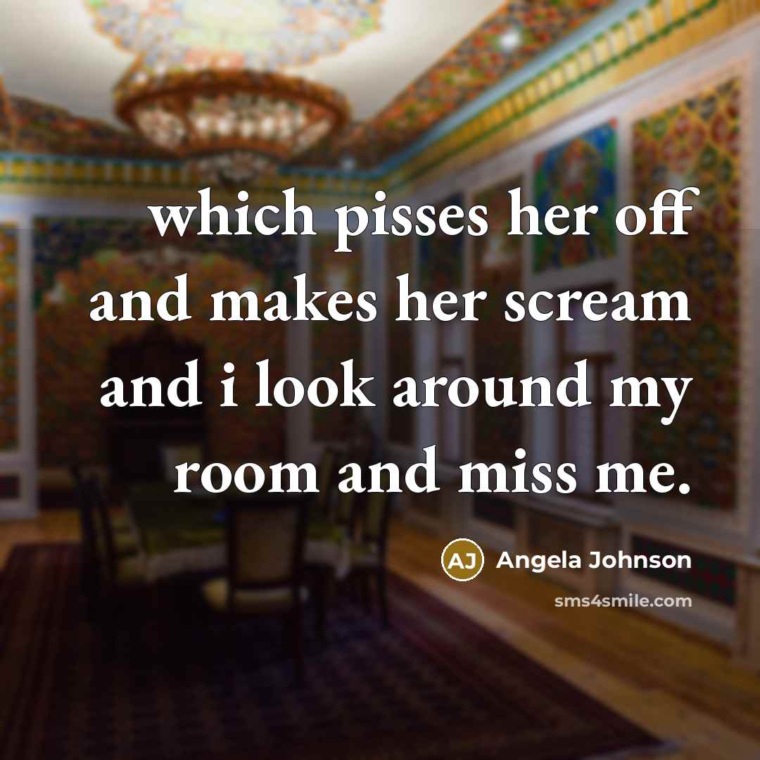 “which pisses her off and makes her scream and i…” quote by Angela Johnson