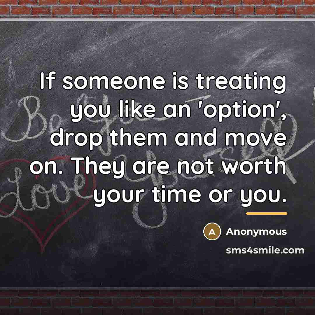 “If someone is treating you like an 'option', drop them…” quote by Anonymous
