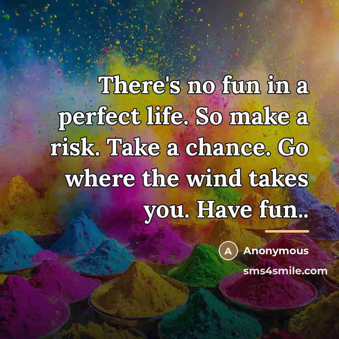 “There's no fun in a perfect life. So make a…” quote by Anonymous
