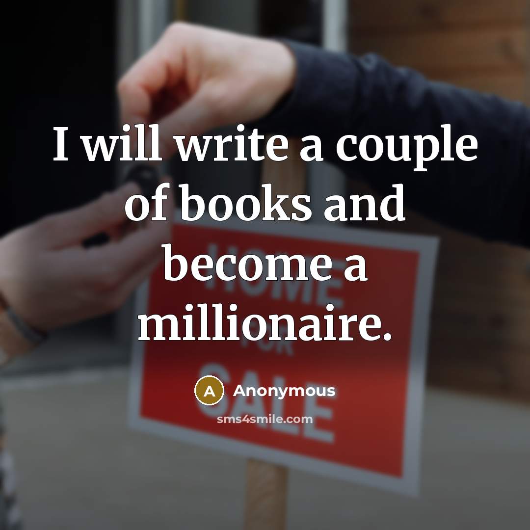 “I will write a couple of books and become a…” quote by Anonymous