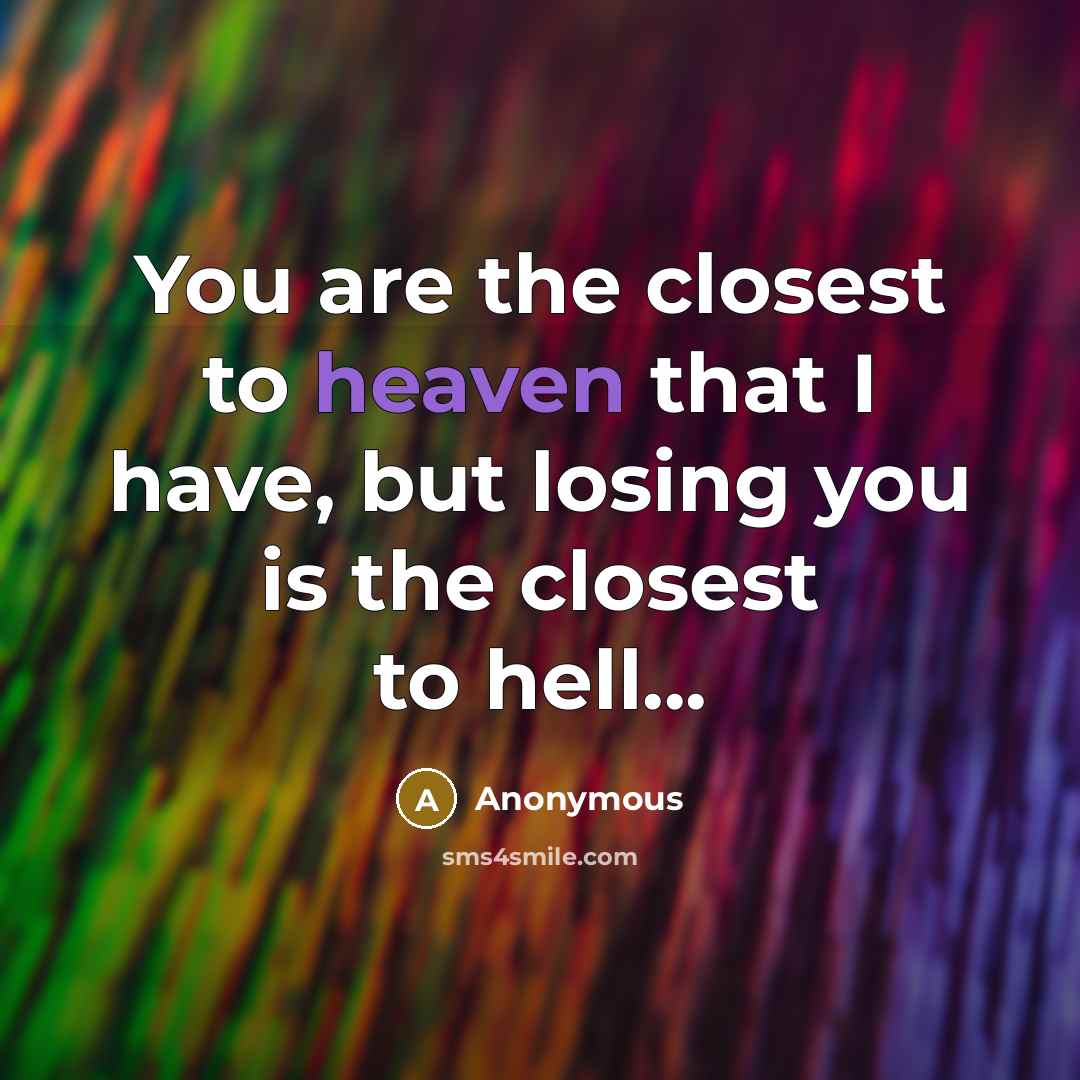 “You are the closest to heaven that I have, but…” quote by Anonymous