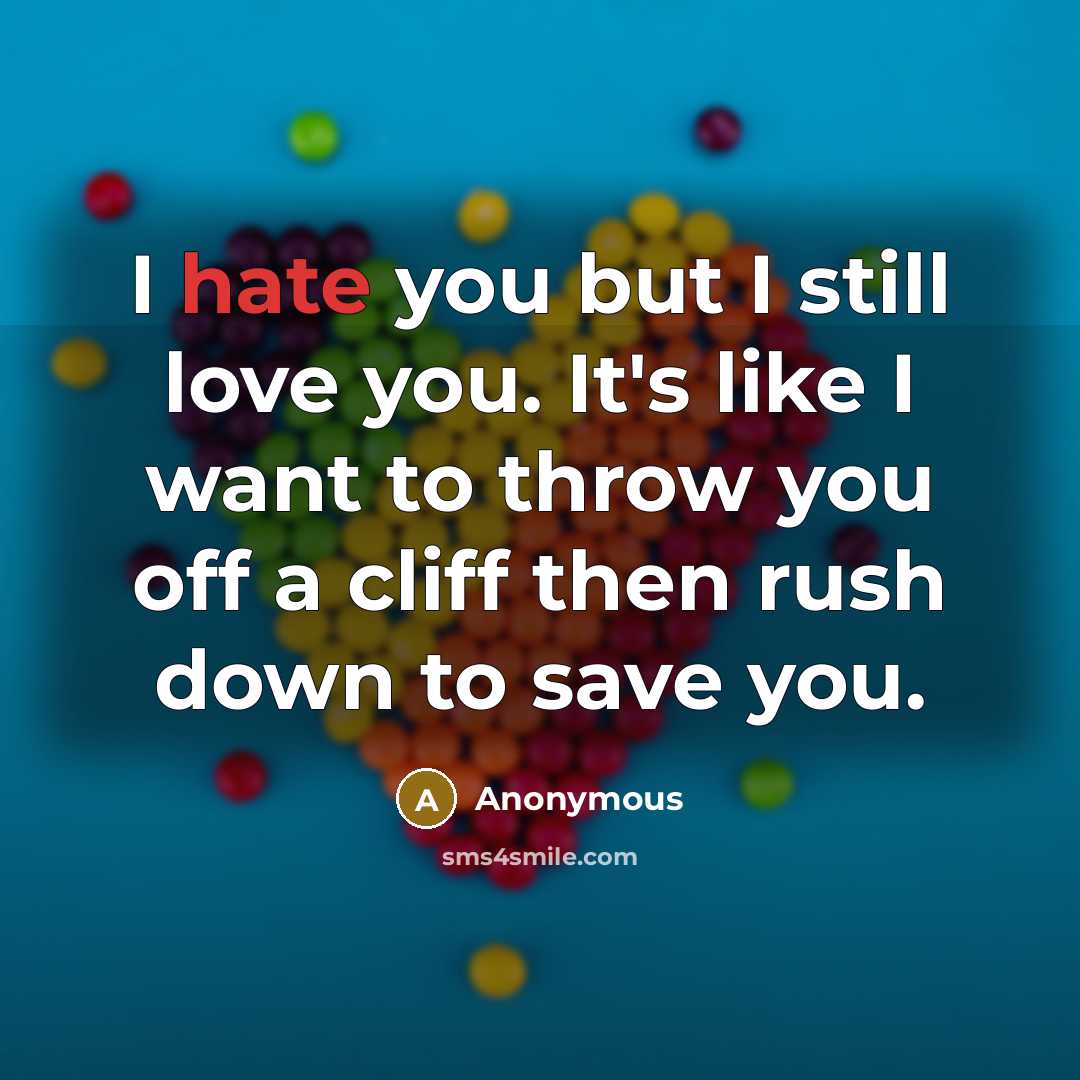“I hate you but I still love you. It's like…” quote by Anonymous