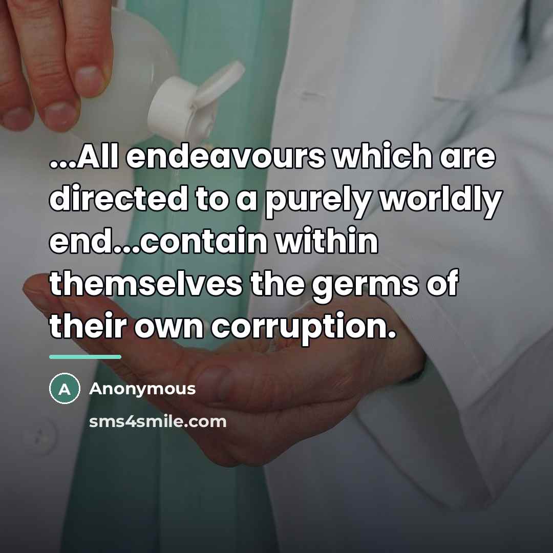 “...All endeavours which are directed to a purely worldly end...contain…” quote by Anonymous