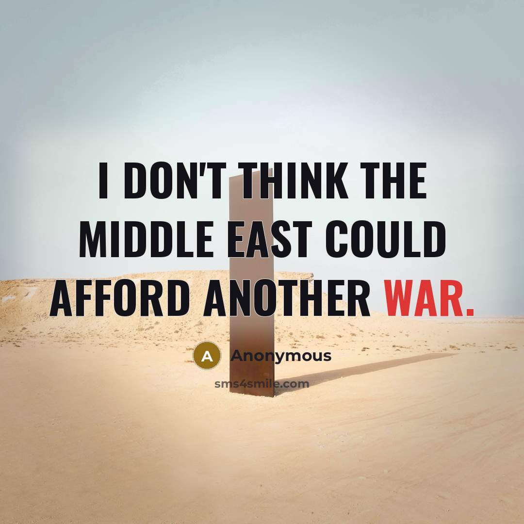 “I don't think the Middle East could afford another war.…” quote by Anonymous