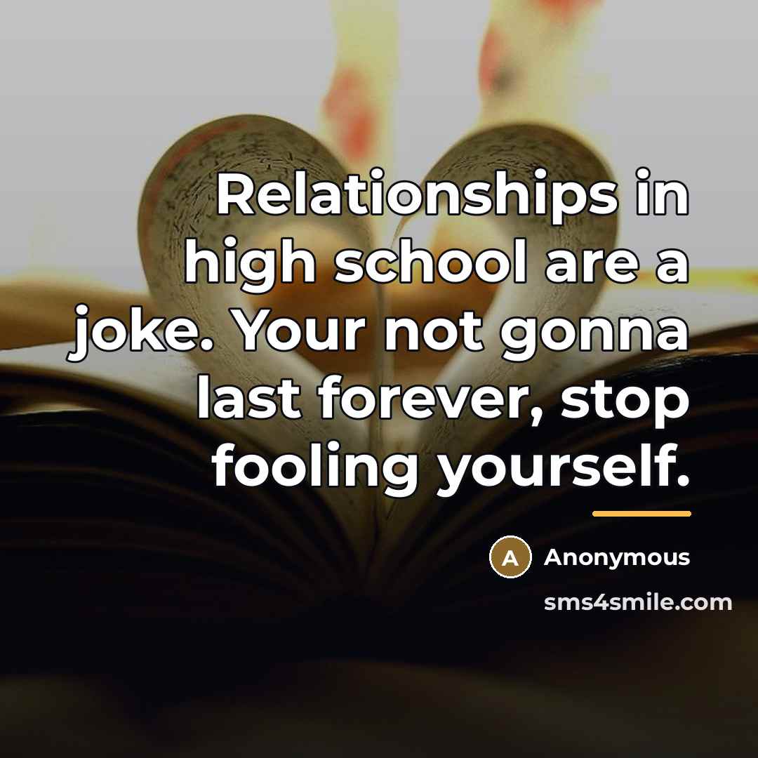 “Relationships in high school are a joke. Your not gonna…” quote by Anonymous