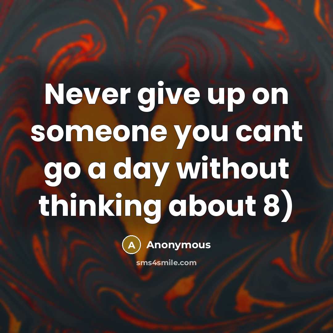 “Never give up on someone you cant go a day without thinking about 8)” quote by Anonymous
