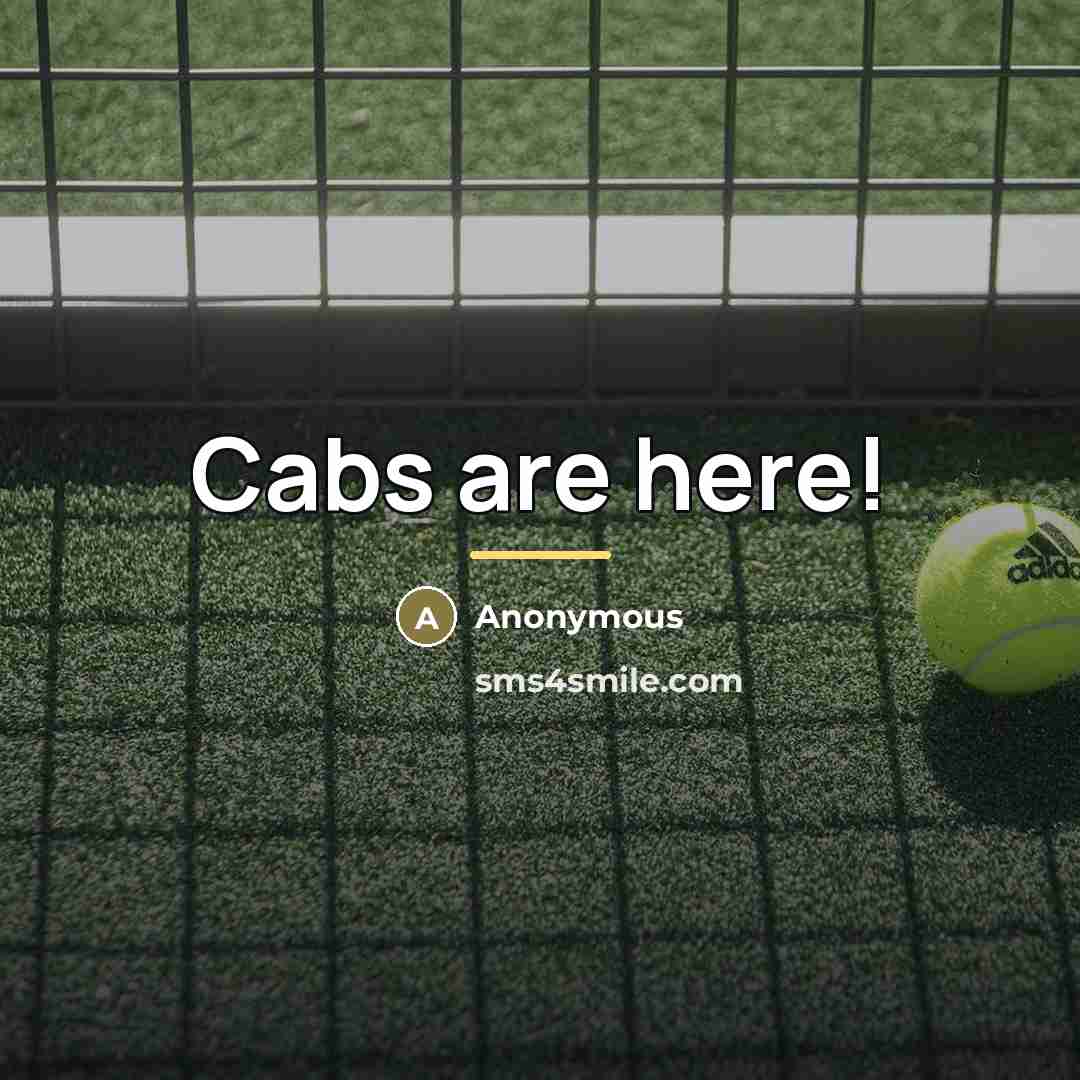 “Cabs are here!…” quote by Anonymous