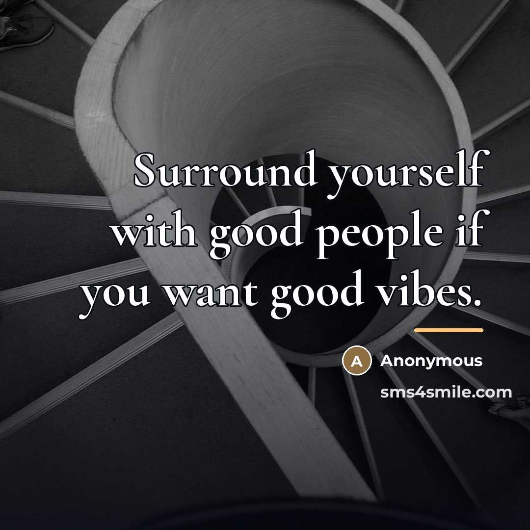 “Surround yourself with good people if you want good vibes.…” quote by Anonymous