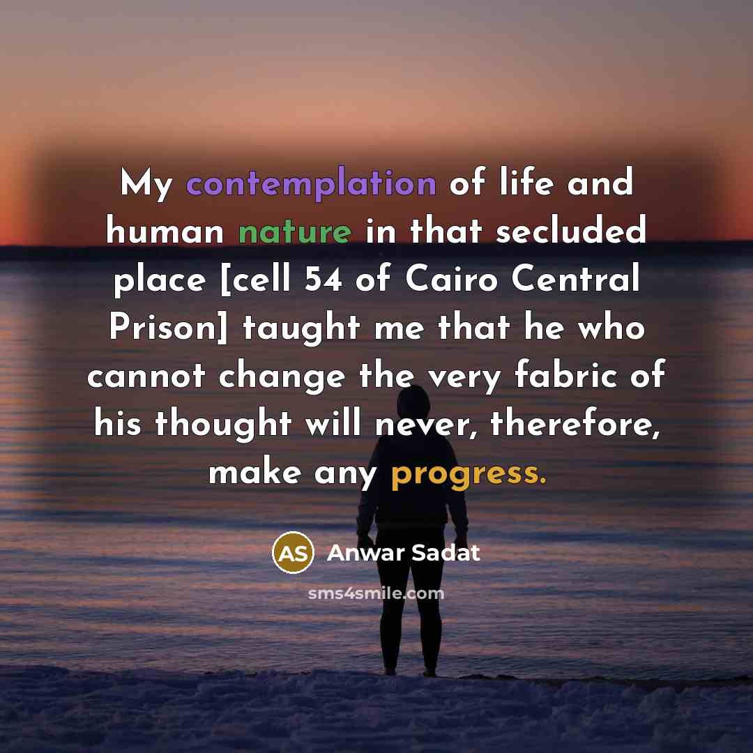 “My contemplation of life and human nature in that secluded…” quote by Anwar Sadat