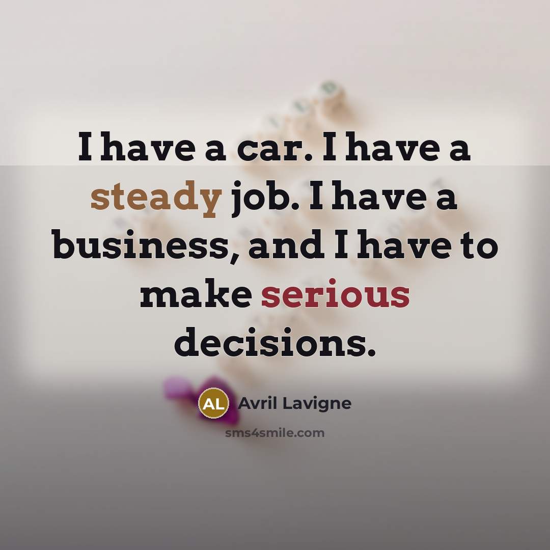 “I have a car. I have a steady job. I…” quote by Avril Lavigne