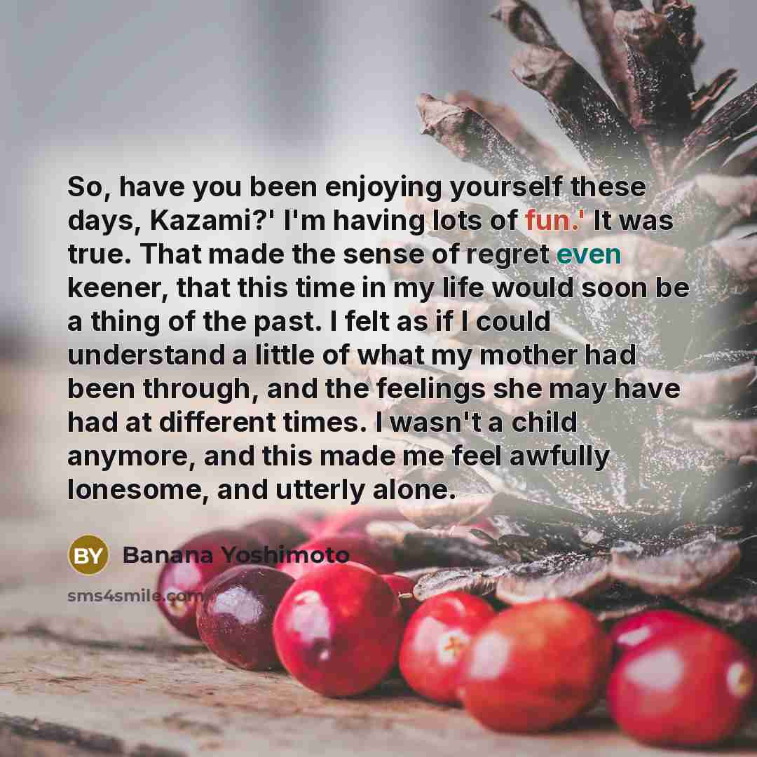 “So, have you been enjoying yourself these days, Kazami?' I'm…” quote by Banana Yoshimoto