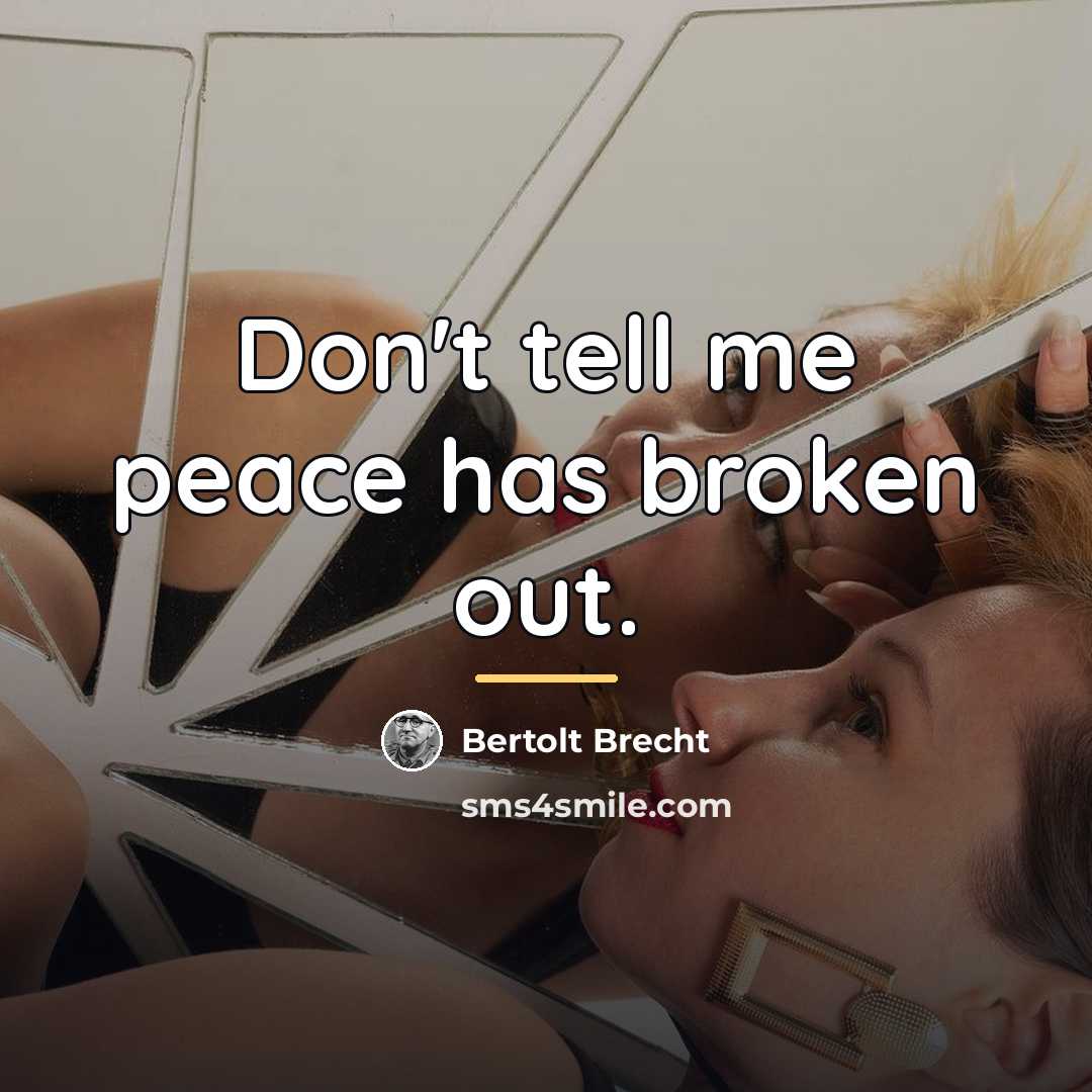“Don't tell me peace has broken out.…” quote by Bertolt Brecht