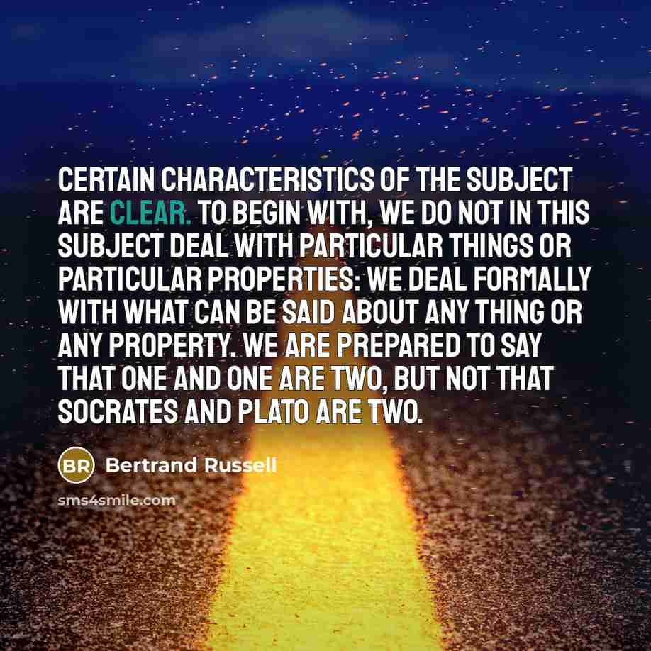 “Certain characteristics of the subject are clear. To begin with,…” quote by Bertrand Russell