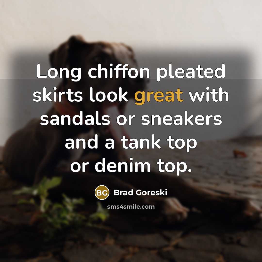 “Long chiffon pleated skirts look great with sandals or sneakers…” quote by Brad Goreski