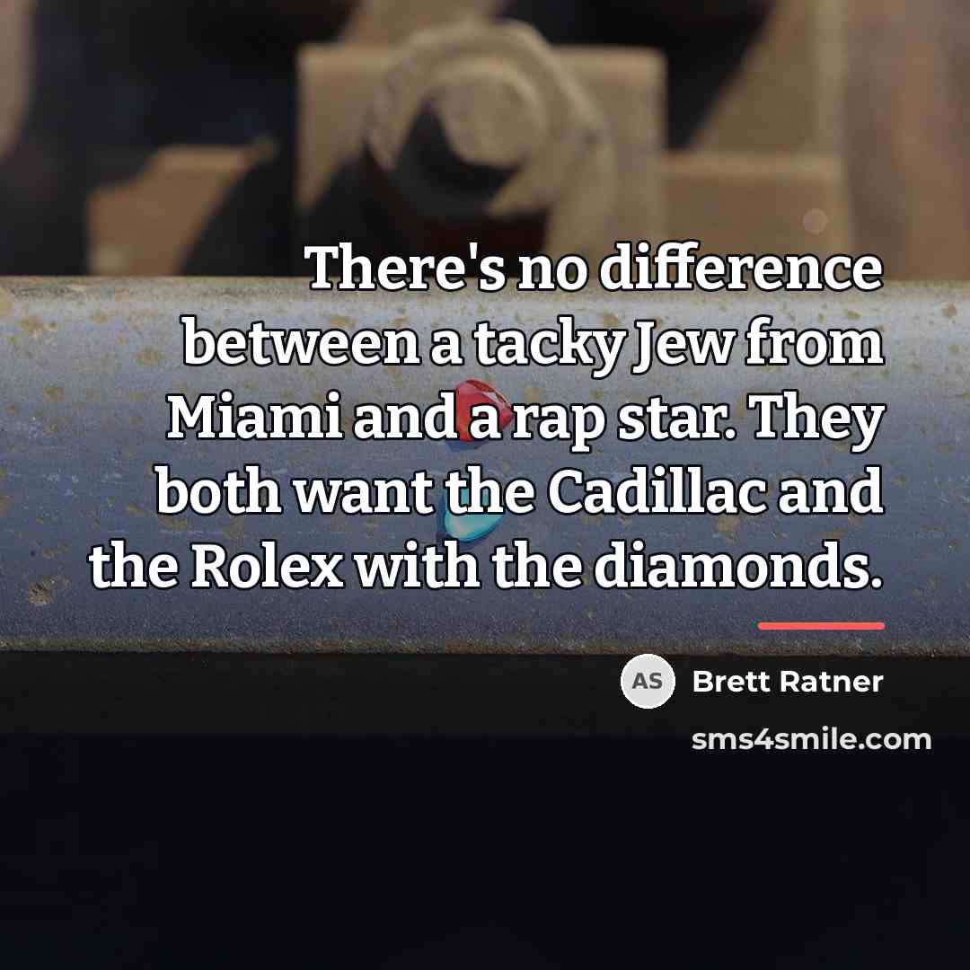 “There's no difference between a tacky Jew from Miami and…” quote by Brett Ratner