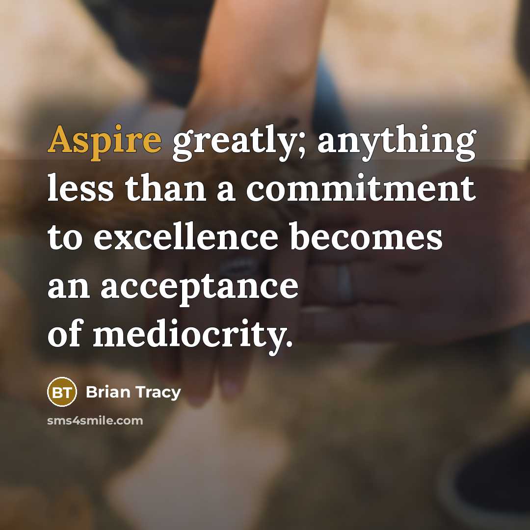 “Aspire greatly; anything less than a commitment to excellence becomes…” quote by Brian Tracy