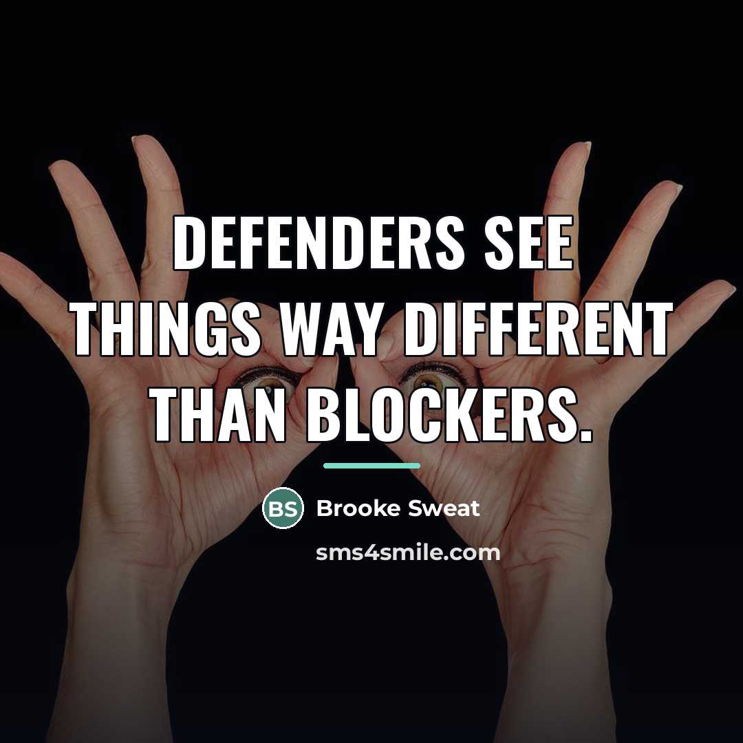 “Defenders see things way different than blockers.…” quote by Brooke Sweat