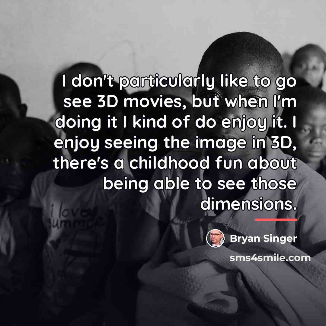 “I don't particularly like to go see 3D movies, but…” quote by Bryan Singer