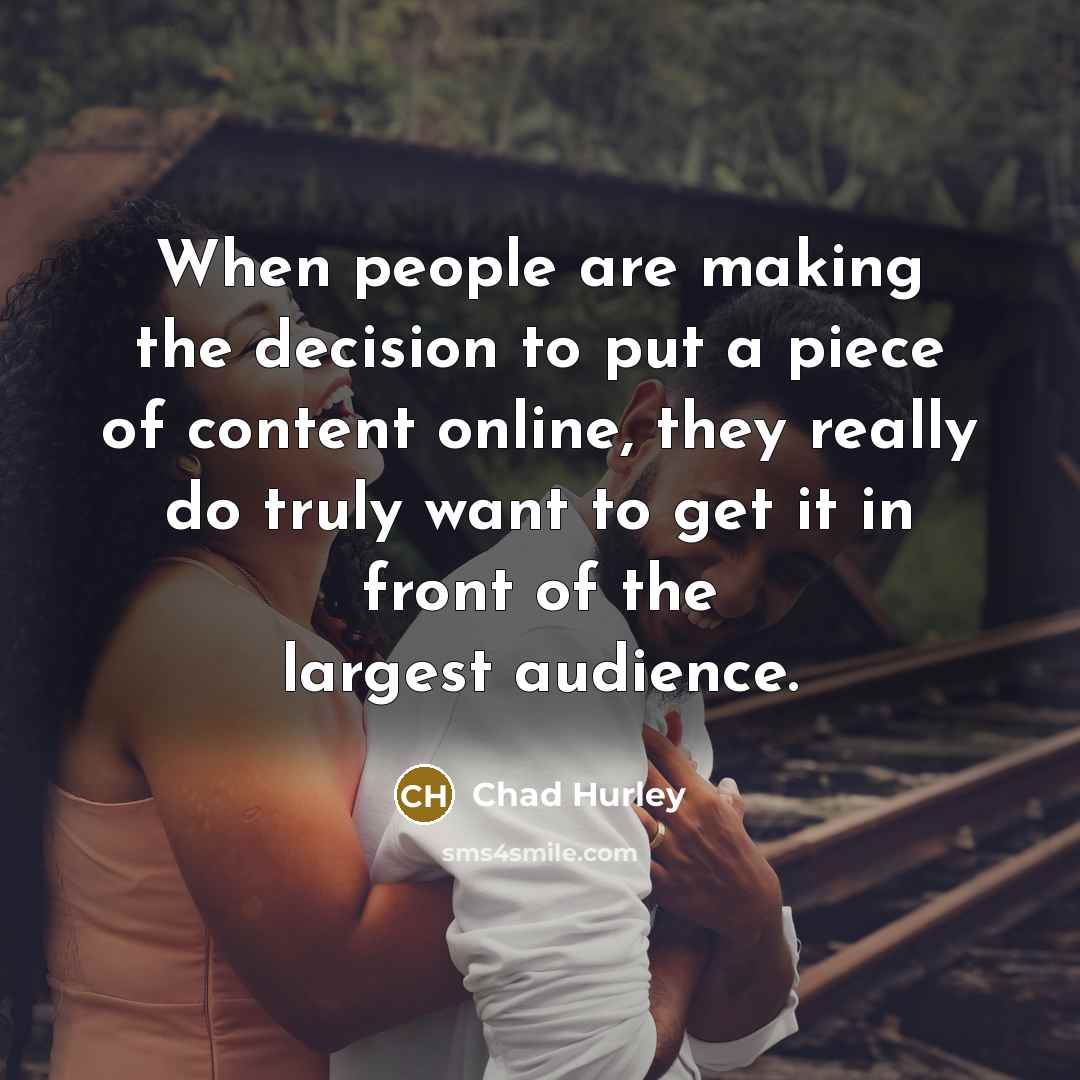 “When people are making the decision to put a piece…” quote by Chad Hurley