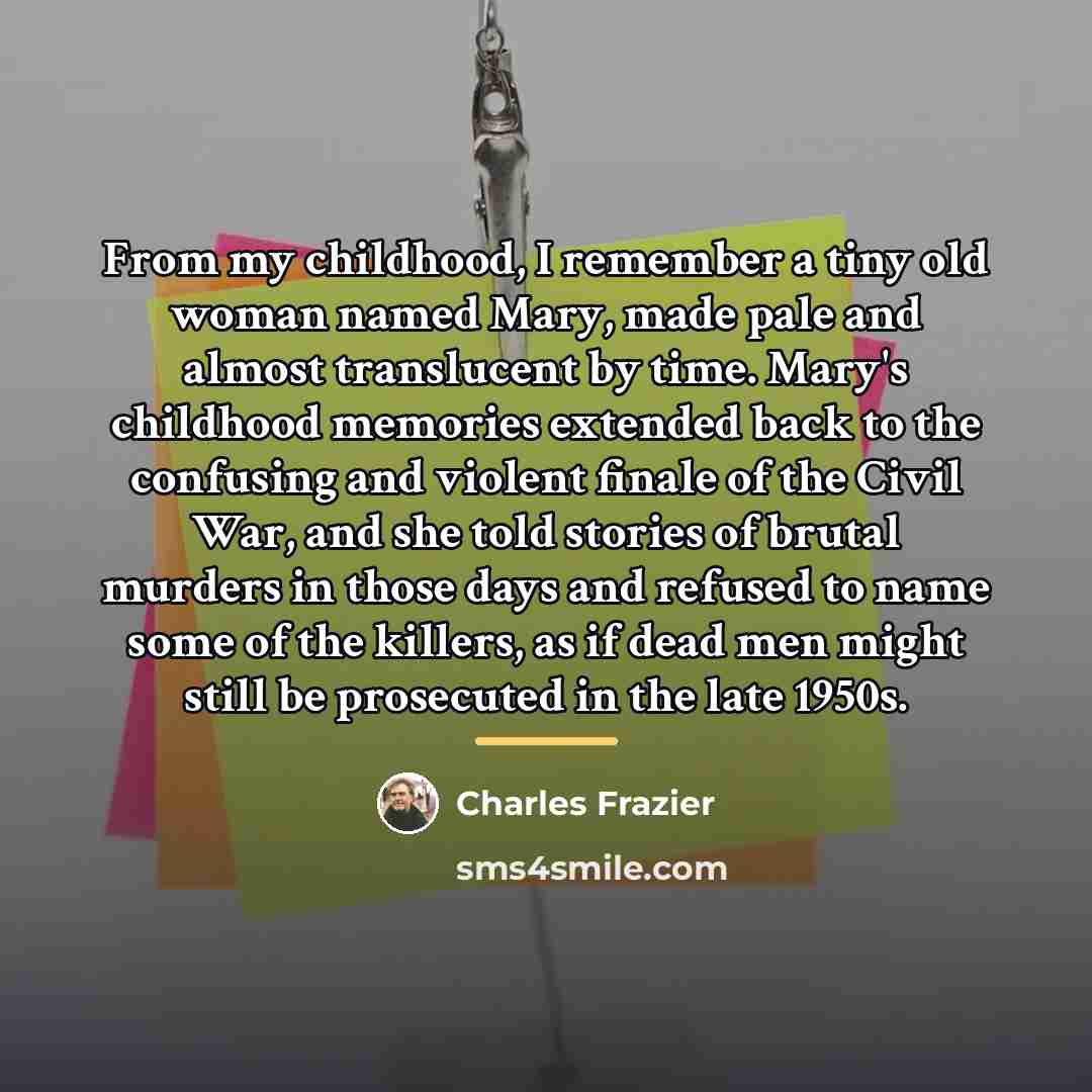 “From my childhood, I remember a tiny old woman named…” quote by Charles Frazier
