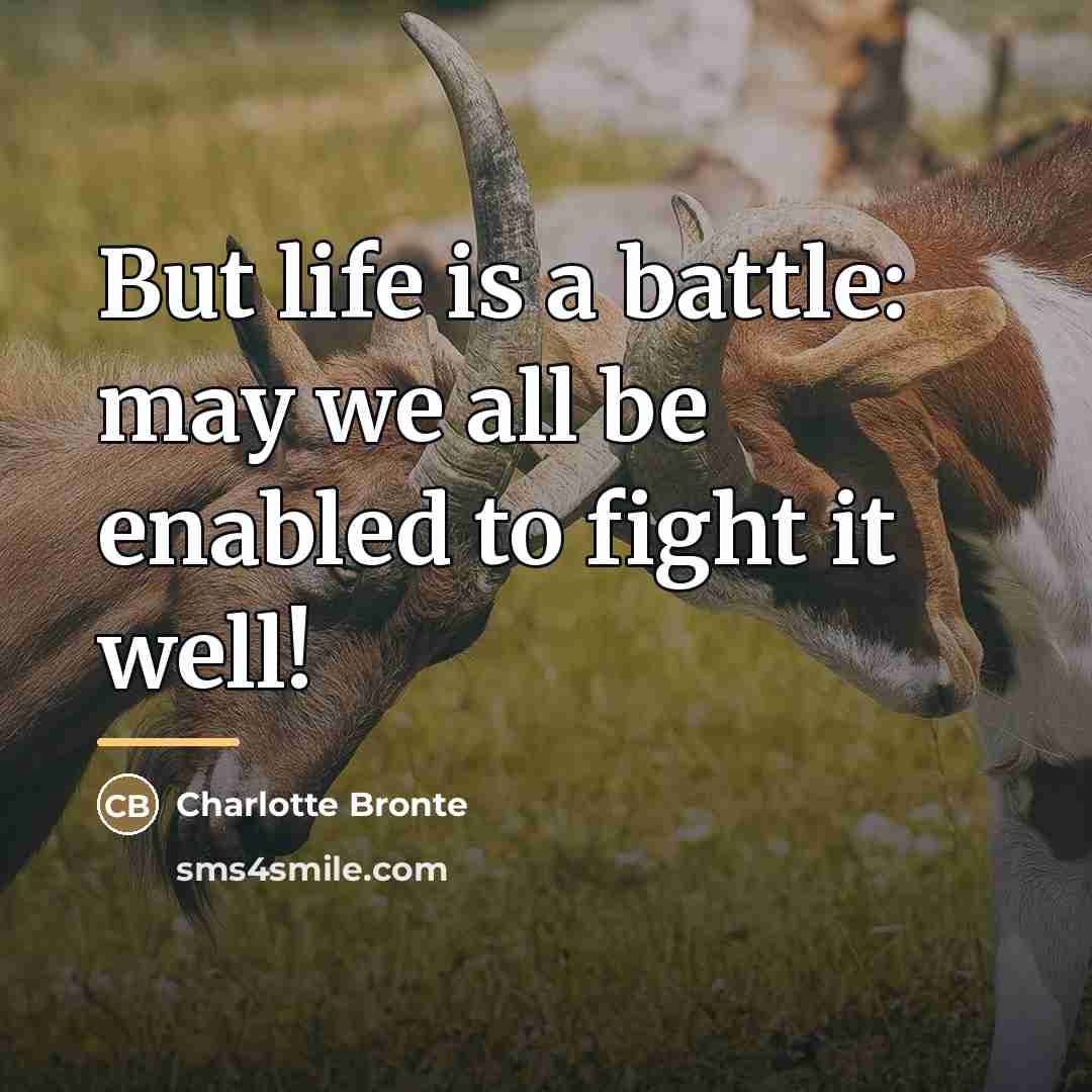 “But life is a battle: may we all be enabled…” quote by Charlotte Bronte
