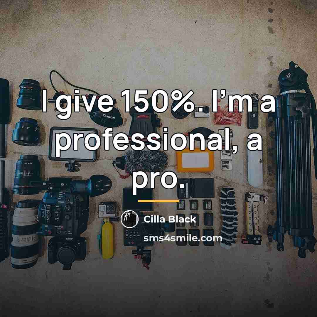 “I give 150%. I'm a professional, a pro.…” quote by Cilla Black