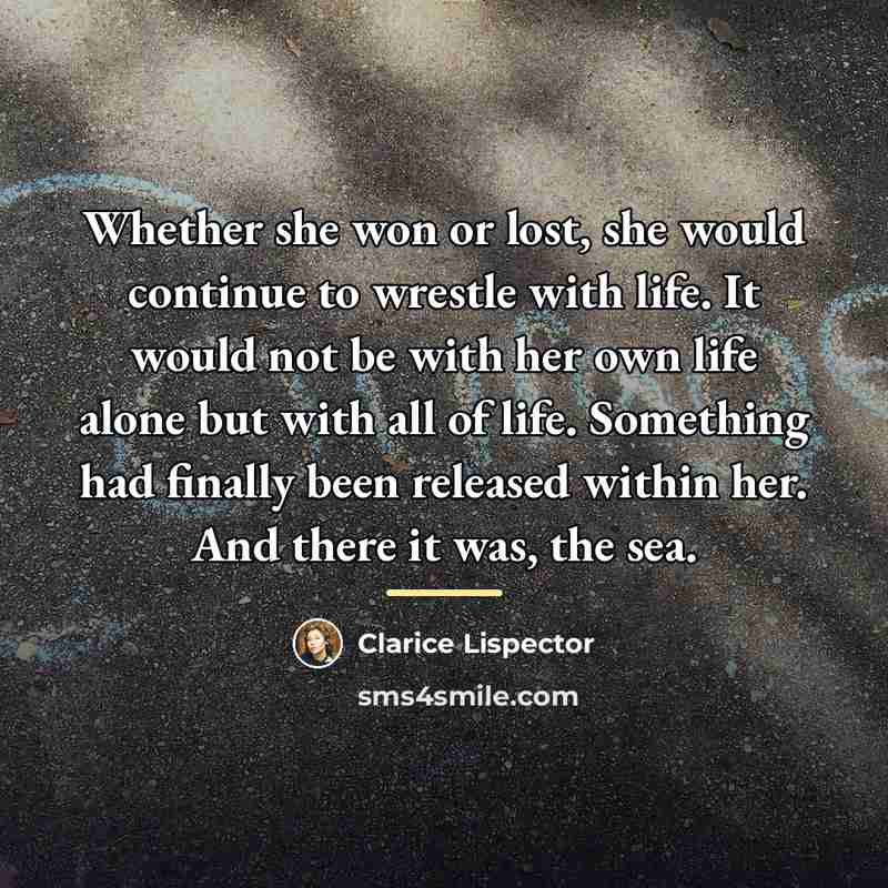 “Whether she won or lost, she would continue to wrestle…” quote by Clarice Lispector