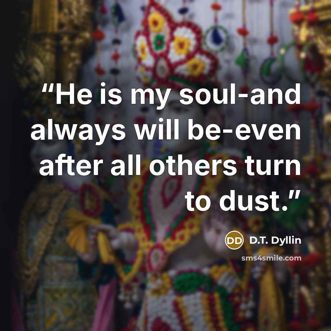 “He is my soul-and always will be-even after all others turn to dust.” quote by D.T. Dyllin