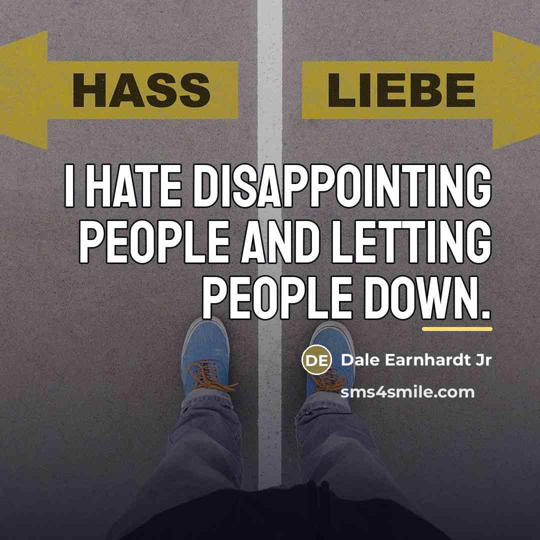 “I hate disappointing people and letting people down.…” quote by Dale Earnhardt Jr