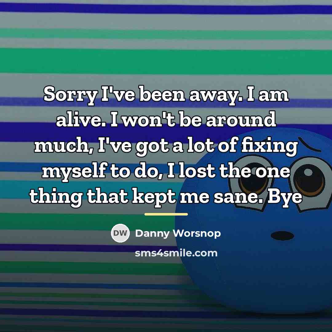 “Sorry I've been away. I am alive. I won't be…” quote by Danny Worsnop