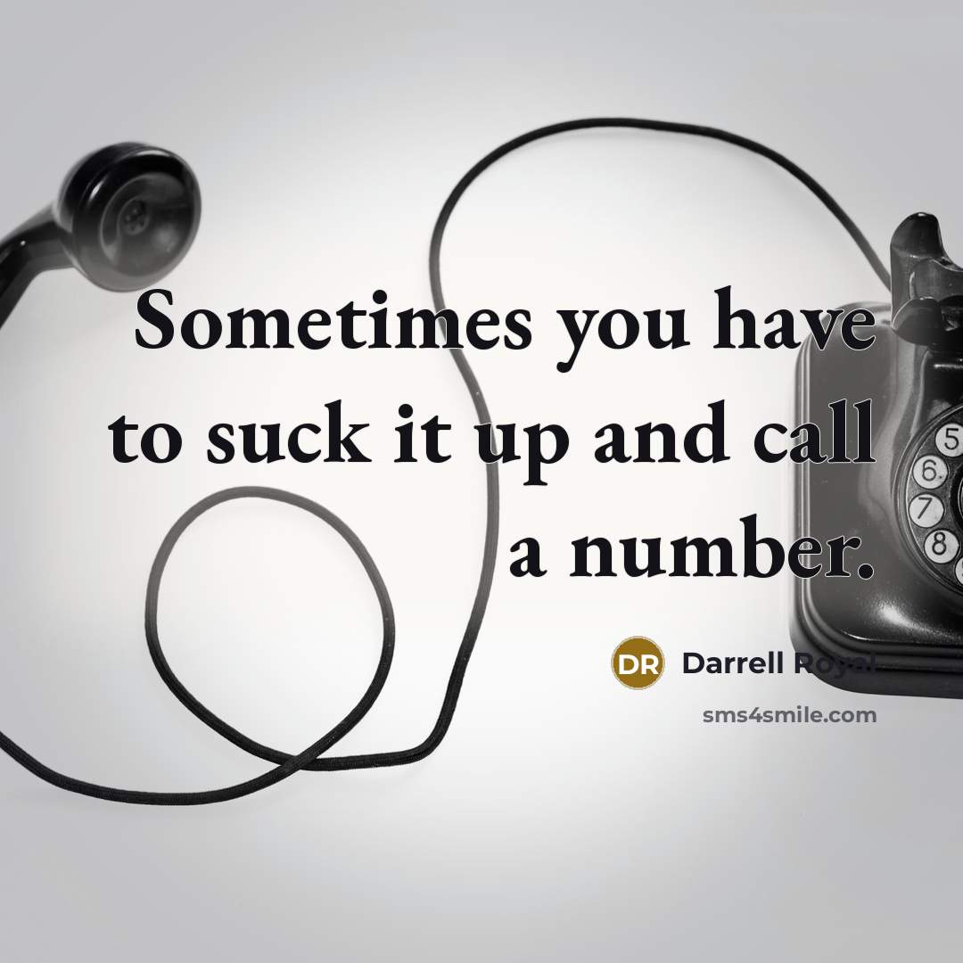 “Sometimes you have to suck it up and call a…” quote by Darrell Royal