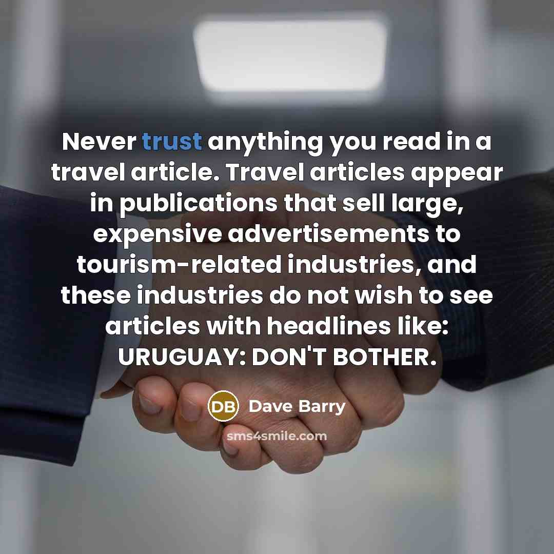 “Never trust anything you read in a travel article. Travel…” quote by Dave Barry