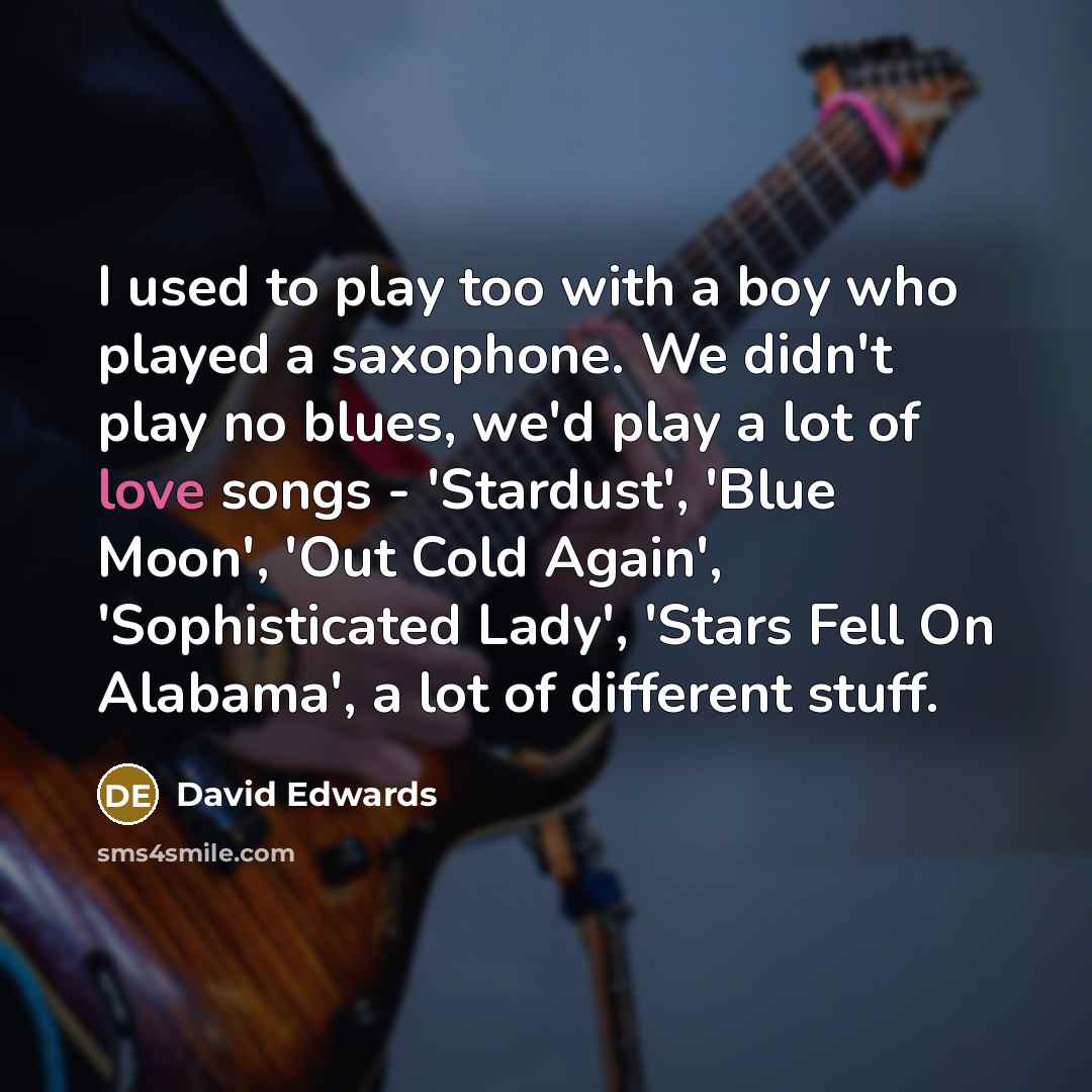 “I used to play too with a boy who played…” quote by David Edwards