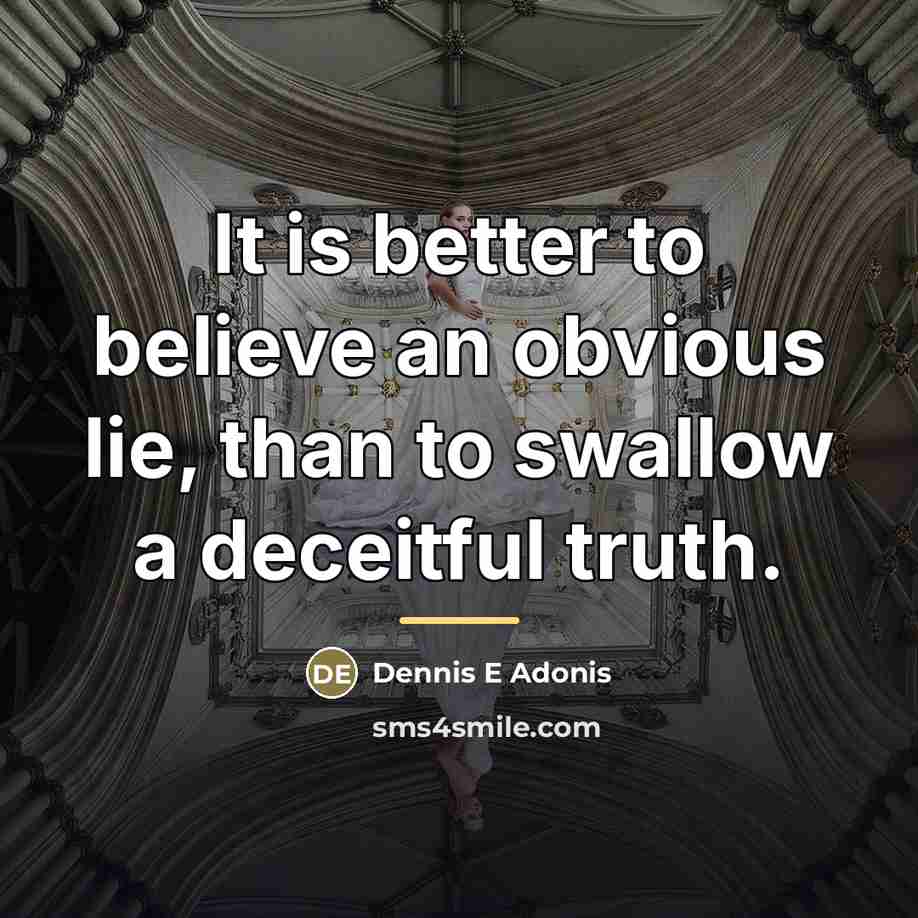 “It is better to believe an obvious lie, than to…” quote by Dennis E Adonis