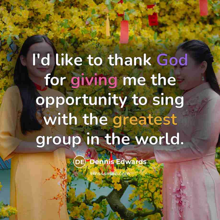 “I'd like to thank God for giving me the opportunity…” quote by Dennis Edwards