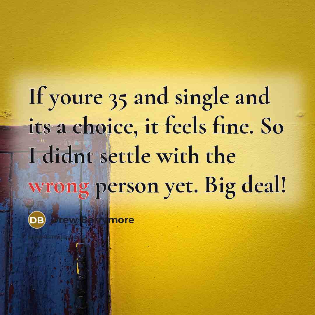 “If youre 35 and single and its a choice, it…” quote by Drew Barrymore