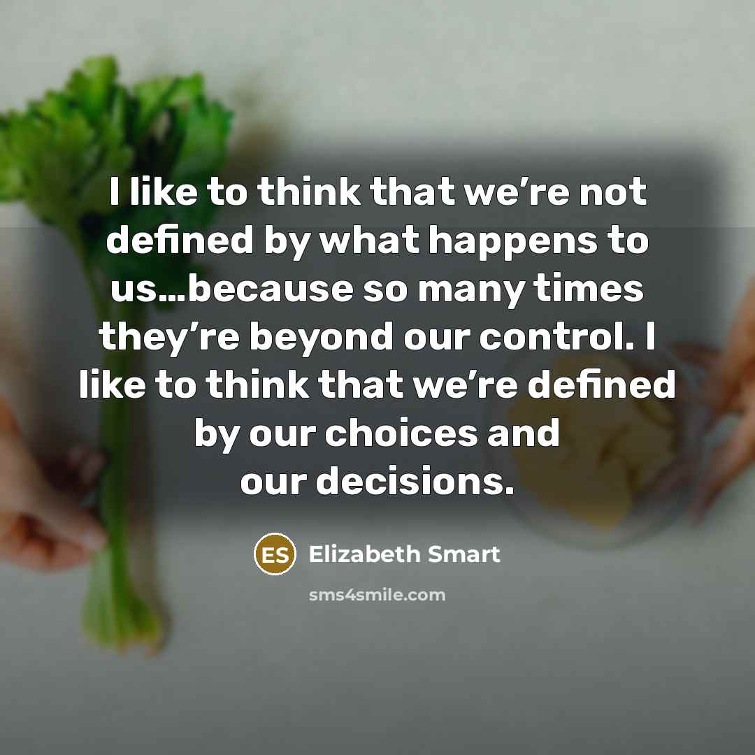 “I like to think that we’re not defined by what…” quote by Elizabeth Smart