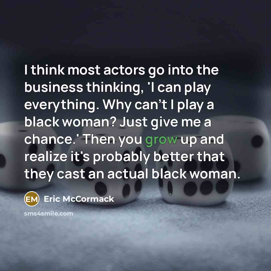 “I think most actors go into the business thinking, 'I…” quote by Eric McCormack
