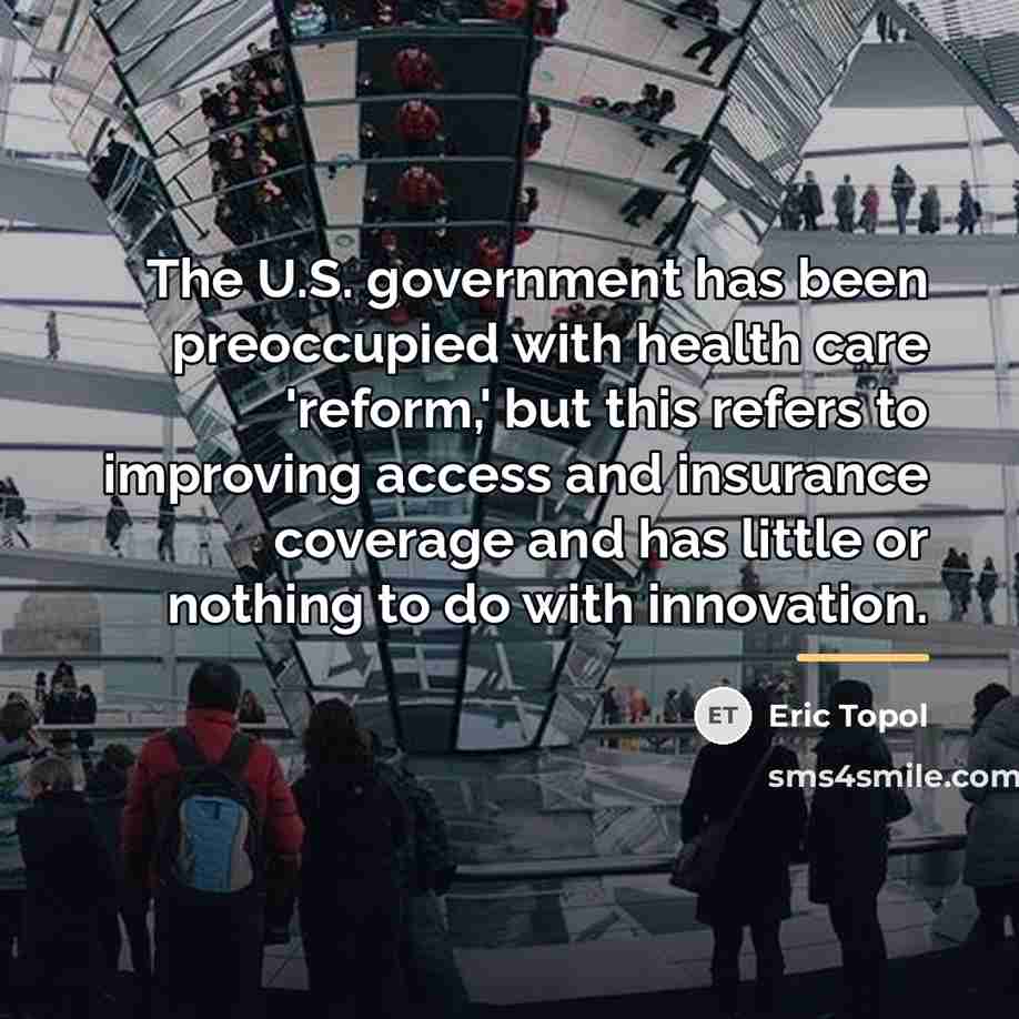 “The U.S. government has been preoccupied with health care 'reform,'…” quote by Eric Topol