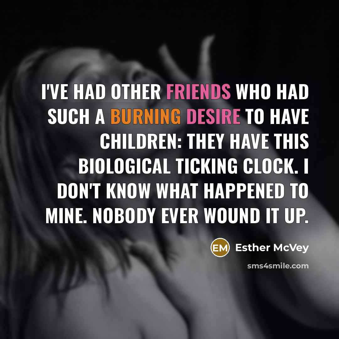 “I've had other friends who had such a burning desire…” quote by Esther McVey